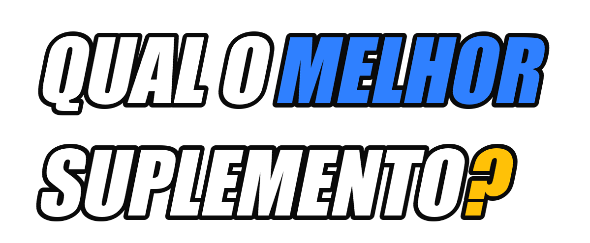 Qual o Melhor Suplemento?